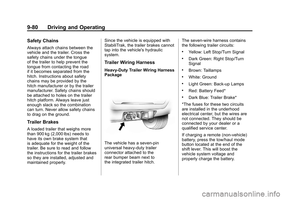 CADILLAC ESCALADE 2011 3.G Owners Manual Black plate (80,1)Cadillac Escalade/Escalade ESV Owner Manual - 2011
9-80 Driving and Operating
Safety Chains
Always attach chains between the
vehicle and the trailer. Cross the
safety chains under th CADILLAC ESCALADE 2011 3.G Owners Manual Black plate (80,1)Cadillac Escalade/Escalade ESV Owner Manual - 2011
9-80 Driving and Operating
Safety Chains
Always attach chains between the
vehicle and the trailer. Cross the
safety chains under th