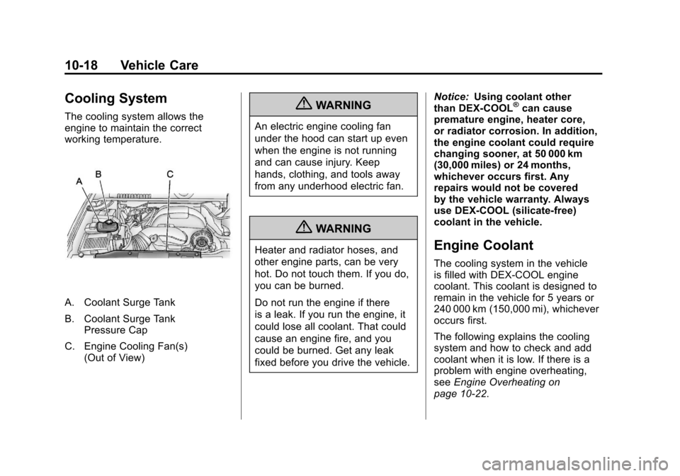CADILLAC ESCALADE 2011 3.G Owners Manual Black plate (18,1)Cadillac Escalade/Escalade ESV Owner Manual - 2011
10-18 Vehicle Care
Cooling System
The cooling system allows the
engine to maintain the correct
working temperature.
A. Coolant Surg