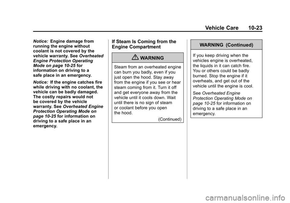 CADILLAC ESCALADE 2011 3.G Owners Manual Black plate (23,1)Cadillac Escalade/Escalade ESV Owner Manual - 2011
Vehicle Care 10-23
Notice:Engine damage from
running the engine without
coolant is not covered by the
vehicle warranty. See Overhea