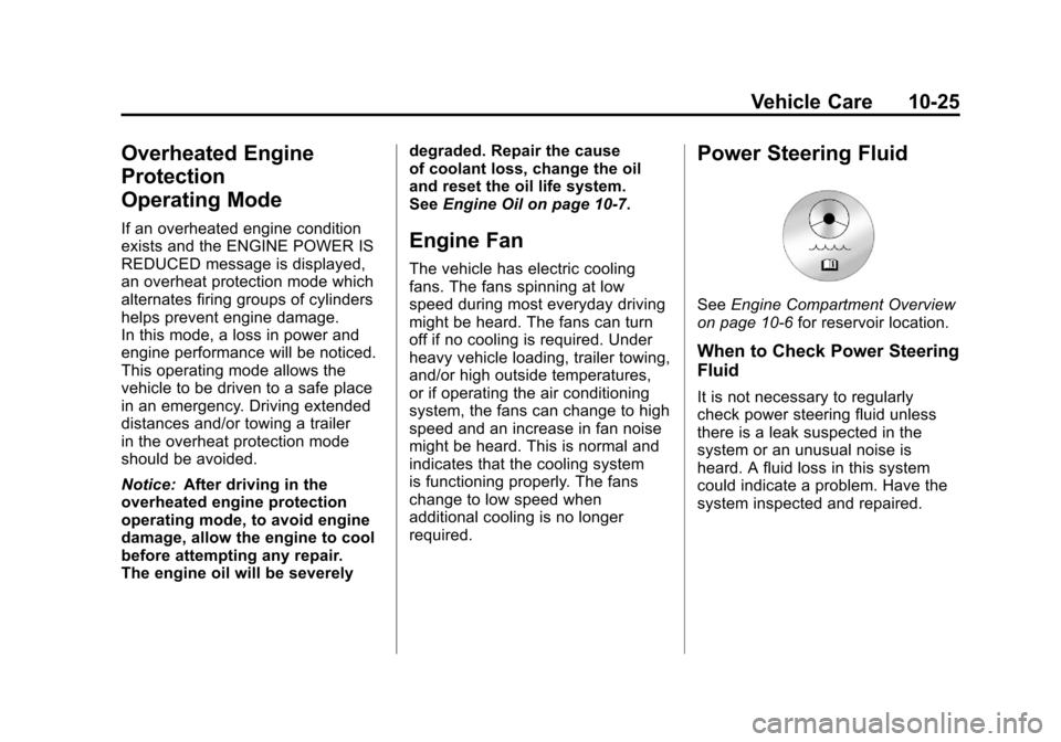 CADILLAC ESCALADE 2011 3.G Owners Guide Black plate (25,1)Cadillac Escalade/Escalade ESV Owner Manual - 2011
Vehicle Care 10-25
Overheated Engine
Protection
Operating Mode
If an overheated engine condition
exists and the ENGINE POWER IS
RED CADILLAC ESCALADE 2011 3.G Owners Guide Black plate (25,1)Cadillac Escalade/Escalade ESV Owner Manual - 2011
Vehicle Care 10-25
Overheated Engine
Protection
Operating Mode
If an overheated engine condition
exists and the ENGINE POWER IS
RED