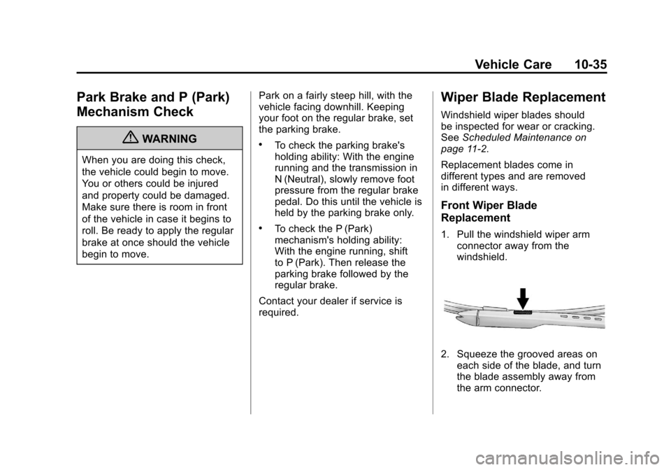 CADILLAC ESCALADE 2011 3.G Service Manual Black plate (35,1)Cadillac Escalade/Escalade ESV Owner Manual - 2011
Vehicle Care 10-35
Park Brake and P (Park)
Mechanism Check
{WARNING
When you are doing this check,
the vehicle could begin to move. CADILLAC ESCALADE 2011 3.G Service Manual Black plate (35,1)Cadillac Escalade/Escalade ESV Owner Manual - 2011
Vehicle Care 10-35
Park Brake and P (Park)
Mechanism Check
{WARNING
When you are doing this check,
the vehicle could begin to move.