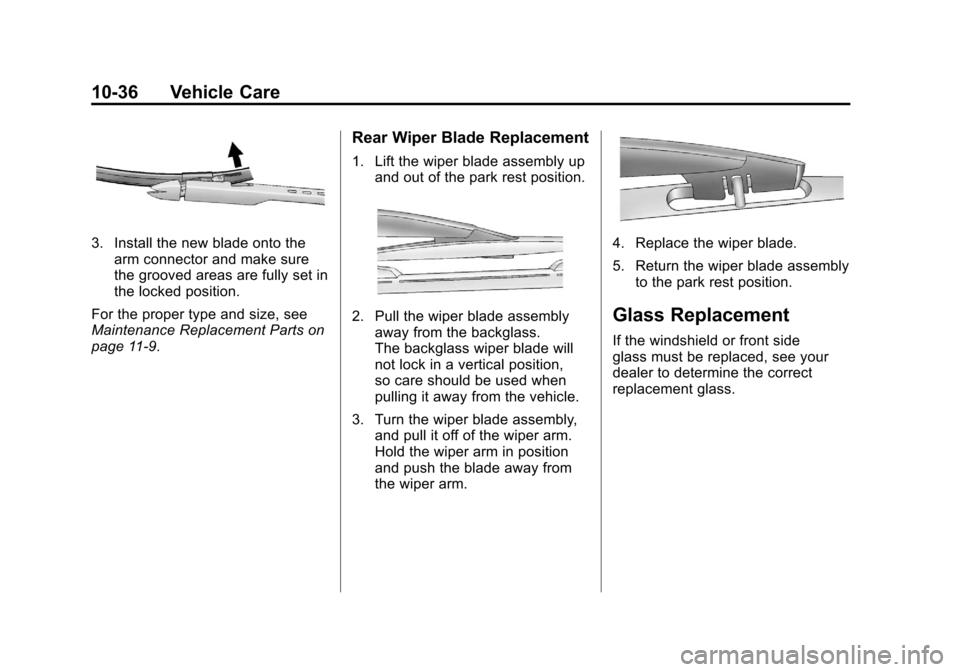 CADILLAC ESCALADE 2011 3.G Owners Manual Black plate (36,1)Cadillac Escalade/Escalade ESV Owner Manual - 2011
10-36 Vehicle Care
3. Install the new blade onto thearm connector and make sure
the grooved areas are fully set in
the locked posit CADILLAC ESCALADE 2011 3.G Owners Manual Black plate (36,1)Cadillac Escalade/Escalade ESV Owner Manual - 2011
10-36 Vehicle Care
3. Install the new blade onto thearm connector and make sure
the grooved areas are fully set in
the locked posit