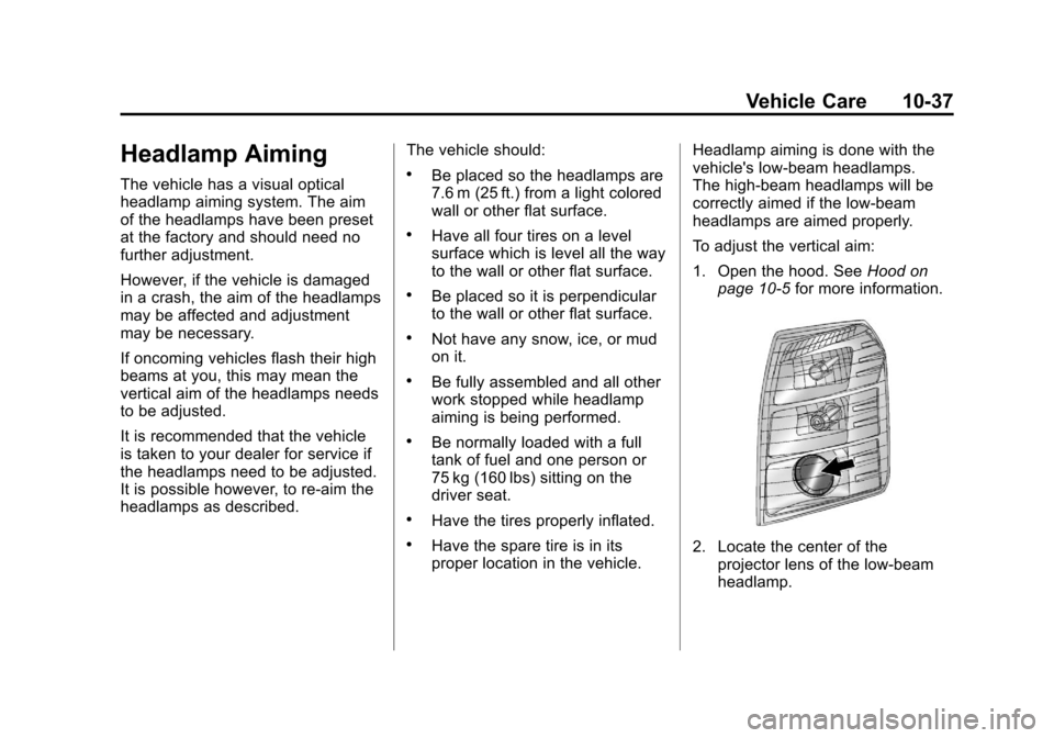 CADILLAC ESCALADE 2011 3.G Owners Manual Black plate (37,1)Cadillac Escalade/Escalade ESV Owner Manual - 2011
Vehicle Care 10-37
Headlamp Aiming
The vehicle has a visual optical
headlamp aiming system. The aim
of the headlamps have been pres