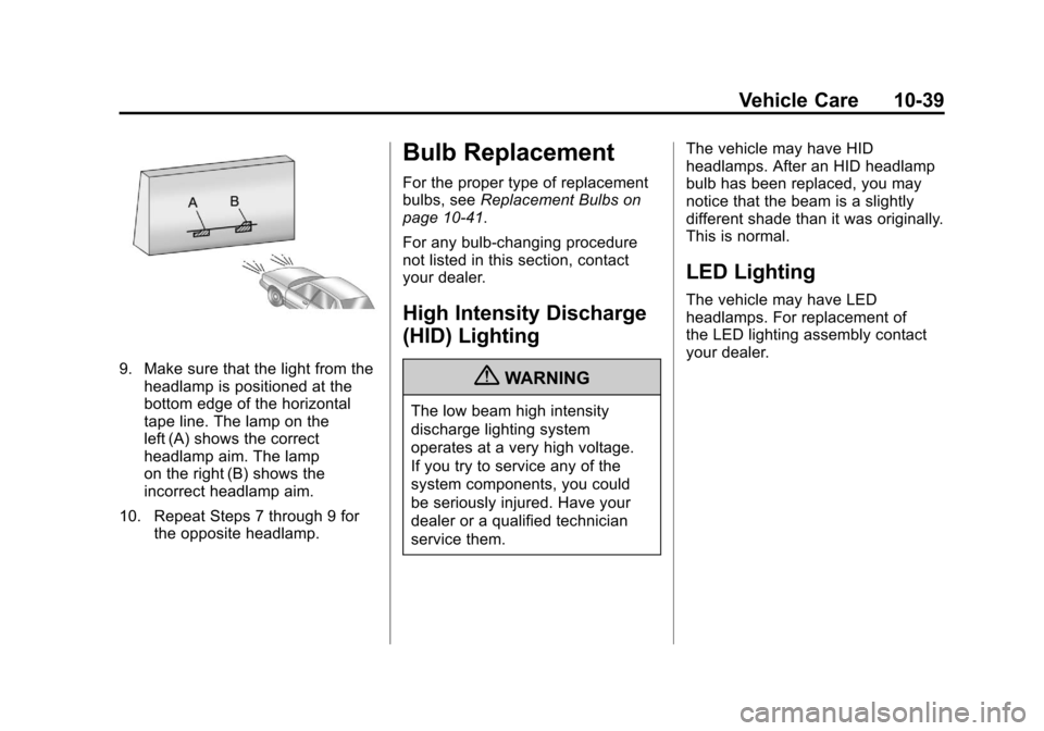 CADILLAC ESCALADE 2011 3.G Owners Manual Black plate (39,1)Cadillac Escalade/Escalade ESV Owner Manual - 2011
Vehicle Care 10-39
9. Make sure that the light from theheadlamp is positioned at the
bottom edge of the horizontal
tape line. The l CADILLAC ESCALADE 2011 3.G Owners Manual Black plate (39,1)Cadillac Escalade/Escalade ESV Owner Manual - 2011
Vehicle Care 10-39
9. Make sure that the light from theheadlamp is positioned at the
bottom edge of the horizontal
tape line. The l