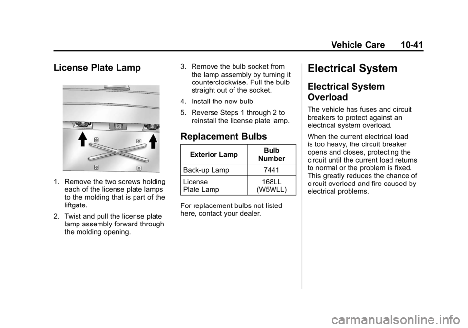 CADILLAC ESCALADE 2011 3.G Owners Manual Black plate (41,1)Cadillac Escalade/Escalade ESV Owner Manual - 2011
Vehicle Care 10-41
License Plate Lamp
1. Remove the two screws holdingeach of the license plate lamps
to the molding that is part o CADILLAC ESCALADE 2011 3.G Owners Manual Black plate (41,1)Cadillac Escalade/Escalade ESV Owner Manual - 2011
Vehicle Care 10-41
License Plate Lamp
1. Remove the two screws holdingeach of the license plate lamps
to the molding that is part o