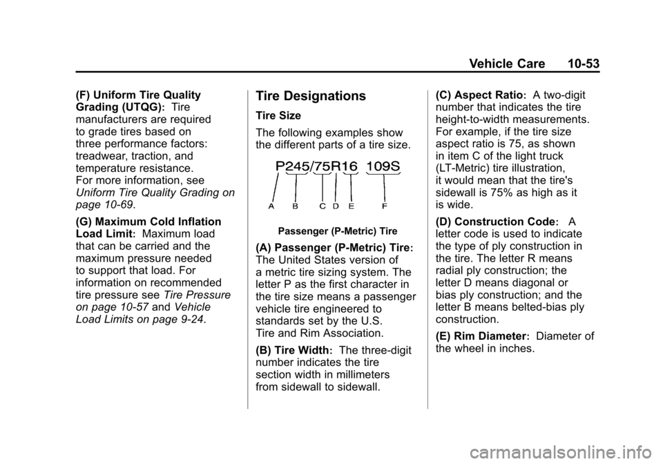CADILLAC ESCALADE 2011 3.G Owners Manual Black plate (53,1)Cadillac Escalade/Escalade ESV Owner Manual - 2011
Vehicle Care 10-53
(F) Uniform Tire Quality
Grading (UTQG)
:Tire
manufacturers are required
to grade tires based on
three performan