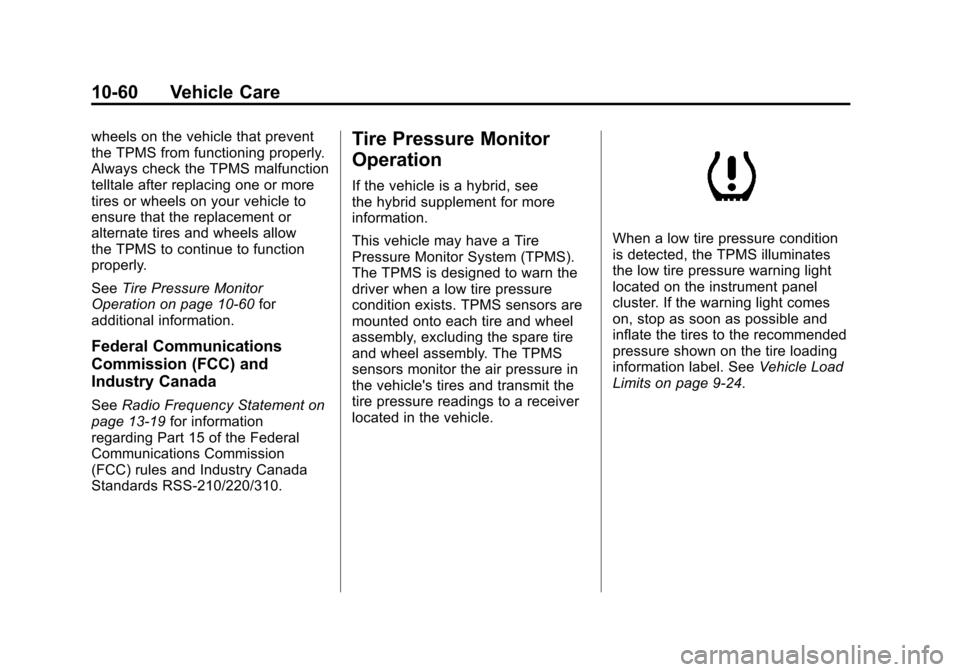 CADILLAC ESCALADE 2011 3.G Owners Manual Black plate (60,1)Cadillac Escalade/Escalade ESV Owner Manual - 2011
10-60 Vehicle Care
wheels on the vehicle that prevent
the TPMS from functioning properly.
Always check the TPMS malfunction
telltal