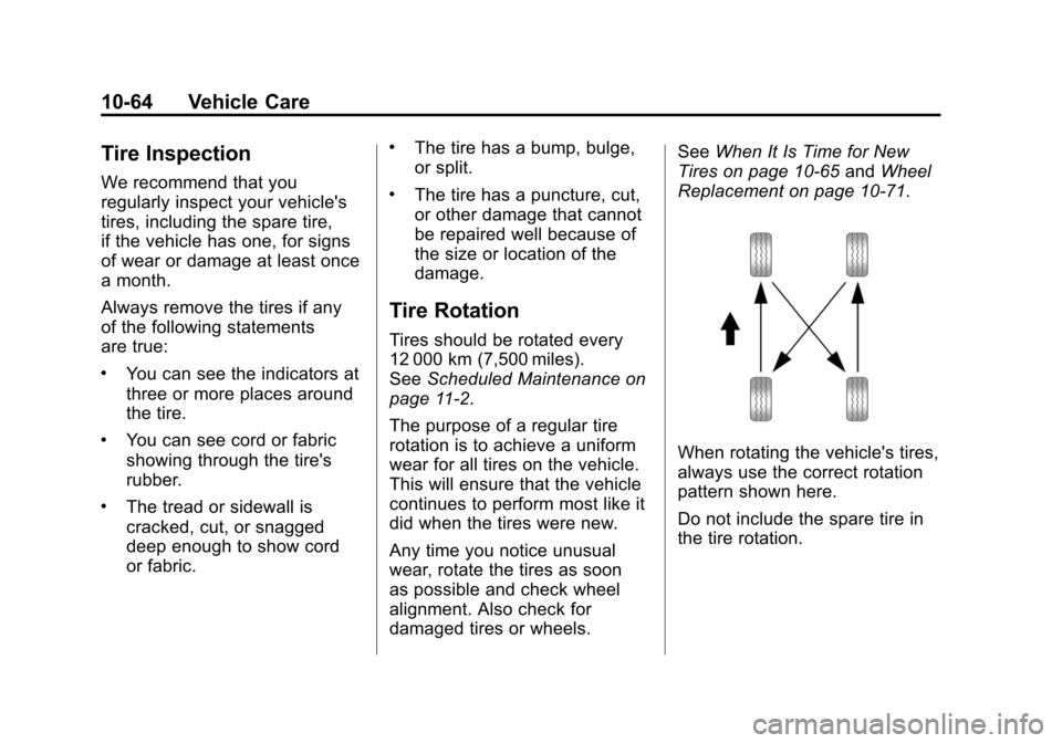 CADILLAC ESCALADE 2011 3.G Owners Manual Black plate (64,1)Cadillac Escalade/Escalade ESV Owner Manual - 2011
10-64 Vehicle Care
Tire Inspection
We recommend that you
regularly inspect your vehicles
tires, including the spare tire,
if the v