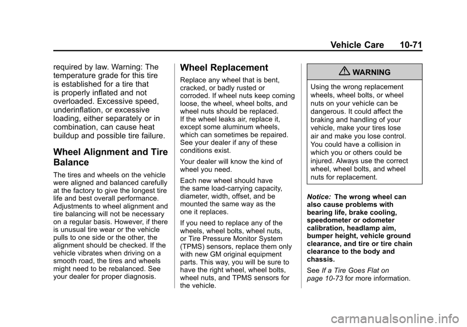 CADILLAC ESCALADE 2011 3.G Owners Manual Black plate (71,1)Cadillac Escalade/Escalade ESV Owner Manual - 2011
Vehicle Care 10-71
required by law. Warning: The
temperature grade for this tire
is established for a tire that
is properly inflate