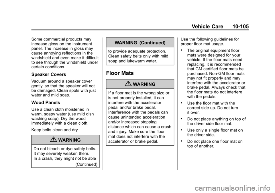 CADILLAC ESCALADE 2011 3.G Owners Manual Black plate (105,1)Cadillac Escalade/Escalade ESV Owner Manual - 2011
Vehicle Care 10-105
Some commercial products may
increase gloss on the instrument
panel. The increase in gloss may
cause annoying CADILLAC ESCALADE 2011 3.G Owners Manual Black plate (105,1)Cadillac Escalade/Escalade ESV Owner Manual - 2011
Vehicle Care 10-105
Some commercial products may
increase gloss on the instrument
panel. The increase in gloss may
cause annoying