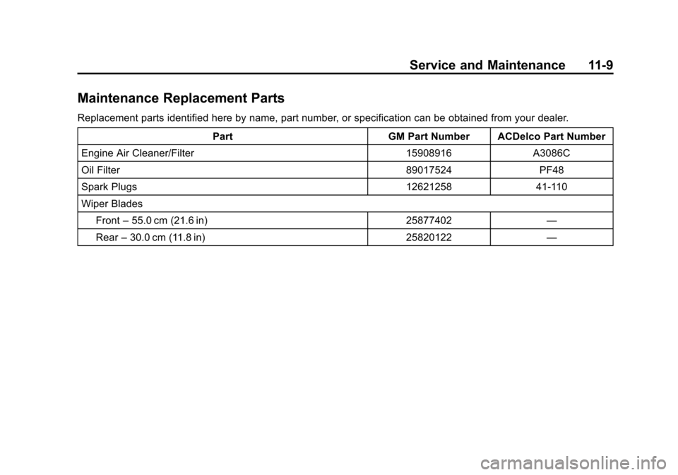 CADILLAC ESCALADE 2011 3.G Owners Manual Black plate (9,1)Cadillac Escalade/Escalade ESV Owner Manual - 2011
Service and Maintenance 11-9
Maintenance Replacement Parts
Replacement parts identified here by name, part number, or specification 
