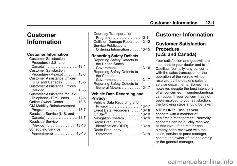 CADILLAC ESCALADE 2011 3.G Owners Manual Black plate (1,1)Cadillac Escalade/Escalade ESV Owner Manual - 2011
Customer Information 13-1
Customer
Information
Customer Information
Customer SatisfactionProcedure (U.S. and
Canada) . . . . . . . . CADILLAC ESCALADE 2011 3.G Owners Manual Black plate (1,1)Cadillac Escalade/Escalade ESV Owner Manual - 2011
Customer Information 13-1
Customer
Information
Customer Information
Customer SatisfactionProcedure (U.S. and
Canada) . . . . . . . .