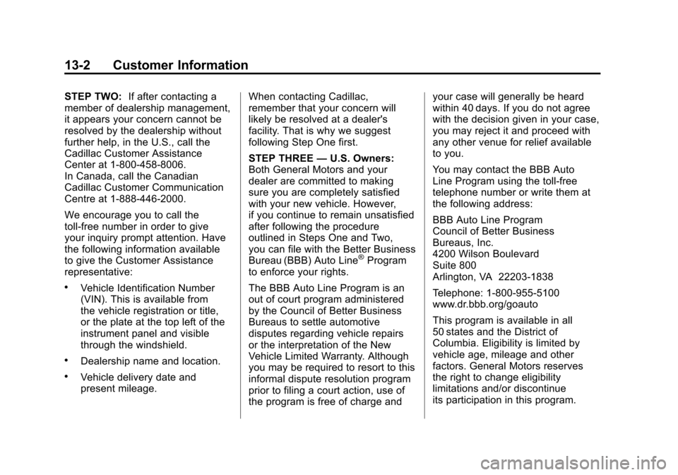 CADILLAC ESCALADE 2011 3.G Owners Manual Black plate (2,1)Cadillac Escalade/Escalade ESV Owner Manual - 2011
13-2 Customer Information
STEP TWO:If after contacting a
member of dealership management,
it appears your concern cannot be
resolved CADILLAC ESCALADE 2011 3.G Owners Manual Black plate (2,1)Cadillac Escalade/Escalade ESV Owner Manual - 2011
13-2 Customer Information
STEP TWO:If after contacting a
member of dealership management,
it appears your concern cannot be
resolved