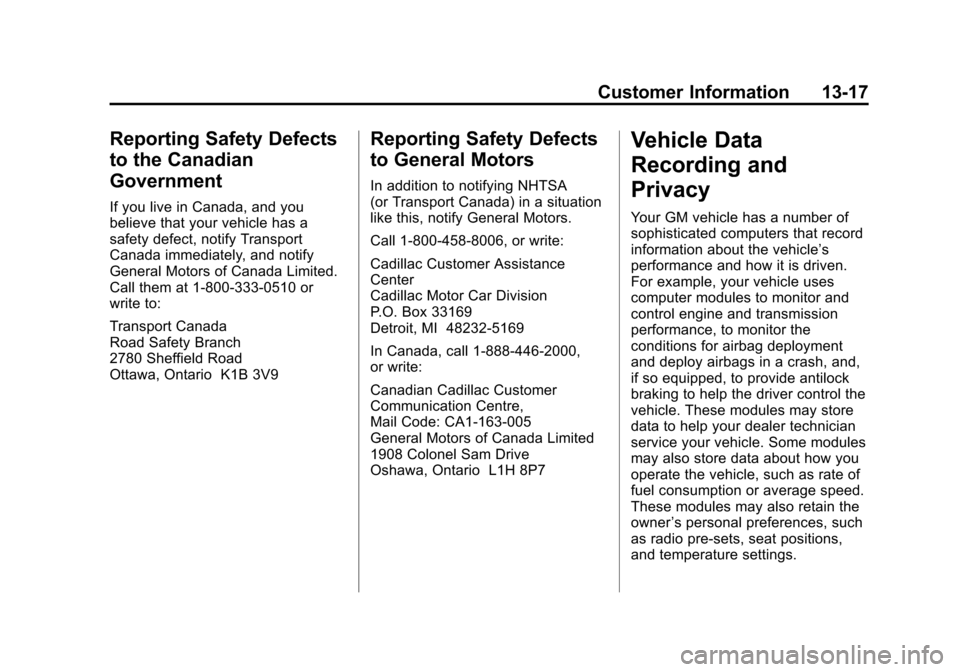 CADILLAC ESCALADE 2011 3.G Owners Manual Black plate (17,1)Cadillac Escalade/Escalade ESV Owner Manual - 2011
Customer Information 13-17
Reporting Safety Defects
to the Canadian
Government
If you live in Canada, and you
believe that your veh CADILLAC ESCALADE 2011 3.G Owners Manual Black plate (17,1)Cadillac Escalade/Escalade ESV Owner Manual - 2011
Customer Information 13-17
Reporting Safety Defects
to the Canadian
Government
If you live in Canada, and you
believe that your veh