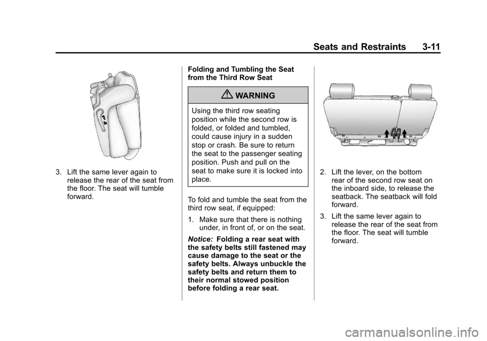 CADILLAC ESCALADE 2011 3.G Owners Manual Black plate (11,1)Cadillac Escalade/Escalade ESV Owner Manual - 2011
Seats and Restraints 3-11
3. Lift the same lever again torelease the rear of the seat from
the floor. The seat will tumble
forward.