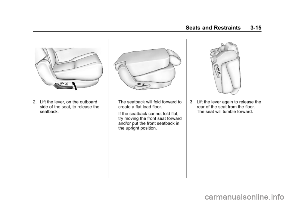 CADILLAC ESCALADE 2011 3.G Owners Manual Black plate (15,1)Cadillac Escalade/Escalade ESV Owner Manual - 2011
Seats and Restraints 3-15
2. Lift the lever, on the outboardside of the seat, to release the
seatback.The seatback will fold forwar CADILLAC ESCALADE 2011 3.G Owners Manual Black plate (15,1)Cadillac Escalade/Escalade ESV Owner Manual - 2011
Seats and Restraints 3-15
2. Lift the lever, on the outboardside of the seat, to release the
seatback.The seatback will fold forwar