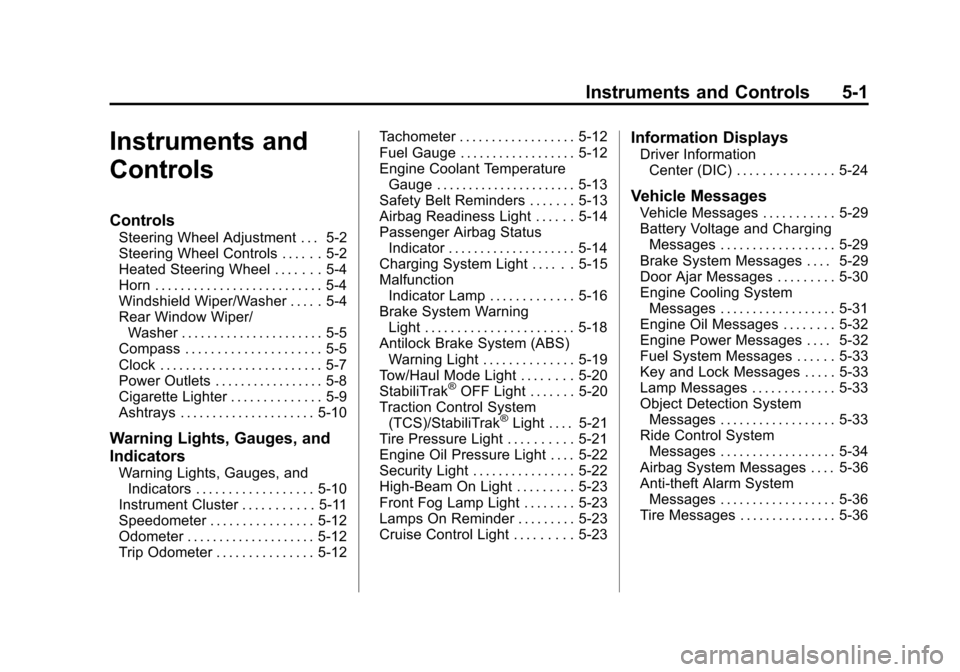 CADILLAC ESCALADE 2012 3.G Owners Manual Black plate (1,1)Cadillac Escalade/Escalade ESV Owner Manual - 2012
Instruments and Controls 5-1
Instruments and
Controls
Controls
Steering Wheel Adjustment . . . 5-2
Steering Wheel Controls . . . . .