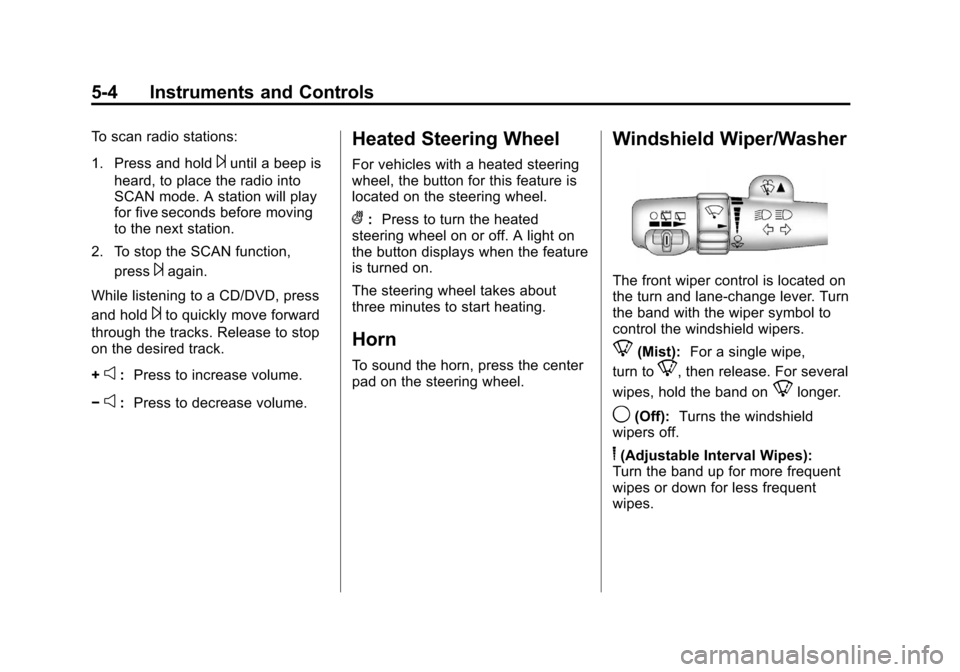 CADILLAC ESCALADE 2012 3.G Owners Manual Black plate (4,1)Cadillac Escalade/Escalade ESV Owner Manual - 2012
5-4 Instruments and Controls
To scan radio stations:
1. Press and hold
¨until a beep is
heard, to place the radio into
SCAN mode. A