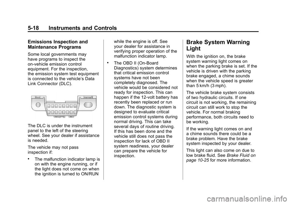 CADILLAC ESCALADE 2012 3.G Owners Manual Black plate (18,1)Cadillac Escalade/Escalade ESV Owner Manual - 2012
5-18 Instruments and Controls
Emissions Inspection and
Maintenance Programs
Some local governments may
have programs to inspect the CADILLAC ESCALADE 2012 3.G Owners Manual Black plate (18,1)Cadillac Escalade/Escalade ESV Owner Manual - 2012
5-18 Instruments and Controls
Emissions Inspection and
Maintenance Programs
Some local governments may
have programs to inspect the
