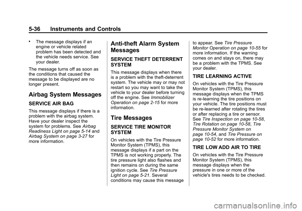CADILLAC ESCALADE 2012 3.G Owners Manual Black plate (36,1)Cadillac Escalade/Escalade ESV Owner Manual - 2012
5-36 Instruments and Controls
.The message displays if an
engine or vehicle related
problem has been detected and
the vehicle needs CADILLAC ESCALADE 2012 3.G Owners Manual Black plate (36,1)Cadillac Escalade/Escalade ESV Owner Manual - 2012
5-36 Instruments and Controls
.The message displays if an
engine or vehicle related
problem has been detected and
the vehicle needs