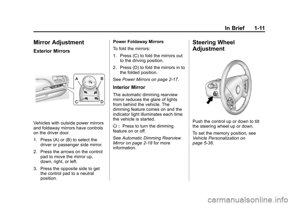 CADILLAC ESCALADE 2012 3.G Owners Manual Black plate (11,1)Cadillac Escalade/Escalade ESV Owner Manual - 2012
In Brief 1-11
Mirror Adjustment
Exterior Mirrors
Vehicles with outside power mirrors
and foldaway mirrors have controls
on the driv
