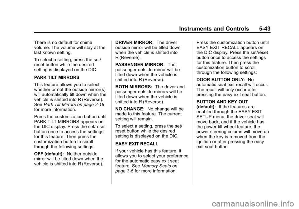 CADILLAC ESCALADE 2012 3.G Owners Manual Black plate (43,1)Cadillac Escalade/Escalade ESV Owner Manual - 2012
Instruments and Controls 5-43
There is no default for chime
volume. The volume will stay at the
last known setting.
To select a set