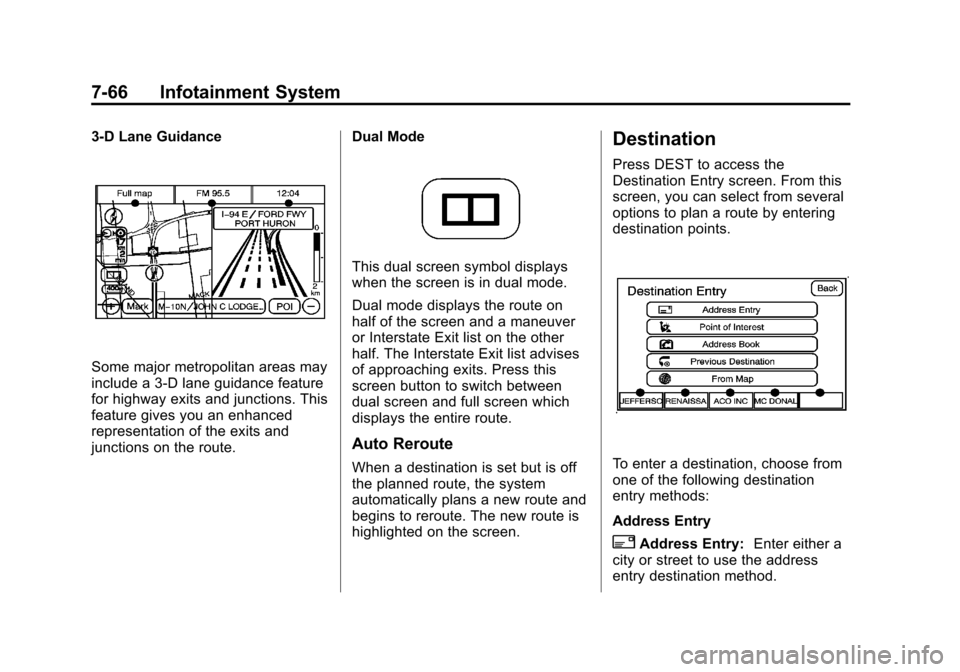 CADILLAC ESCALADE 2012 3.G Owners Manual Black plate (66,1)Cadillac Escalade/Escalade ESV Owner Manual - 2012
7-66 Infotainment System
3-D Lane Guidance
Some major metropolitan areas may
include a 3-D lane guidance feature
for highway exits CADILLAC ESCALADE 2012 3.G Owners Manual Black plate (66,1)Cadillac Escalade/Escalade ESV Owner Manual - 2012
7-66 Infotainment System
3-D Lane Guidance
Some major metropolitan areas may
include a 3-D lane guidance feature
for highway exits