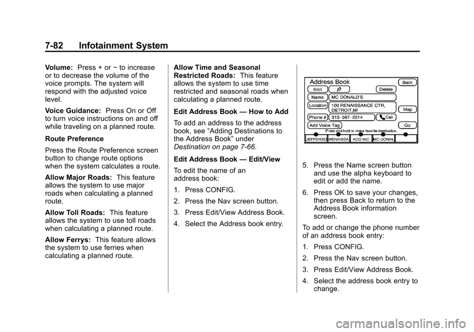 CADILLAC ESCALADE 2012 3.G Workshop Manual Black plate (82,1)Cadillac Escalade/Escalade ESV Owner Manual - 2012
7-82 Infotainment System
Volume:Press + or −to increase
or to decrease the volume of the
voice prompts. The system will
respond w