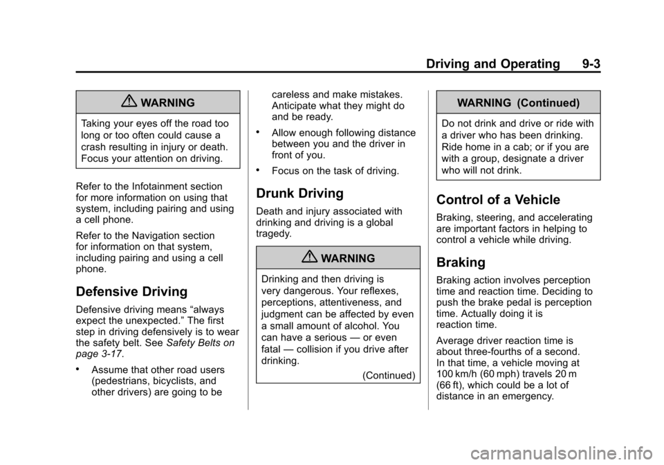 CADILLAC ESCALADE 2012 3.G Owners Manual Black plate (3,1)Cadillac Escalade/Escalade ESV Owner Manual - 2012
Driving and Operating 9-3
{WARNING
Taking your eyes off the road too
long or too often could cause a
crash resulting in injury or de CADILLAC ESCALADE 2012 3.G Owners Manual Black plate (3,1)Cadillac Escalade/Escalade ESV Owner Manual - 2012
Driving and Operating 9-3
{WARNING
Taking your eyes off the road too
long or too often could cause a
crash resulting in injury or de