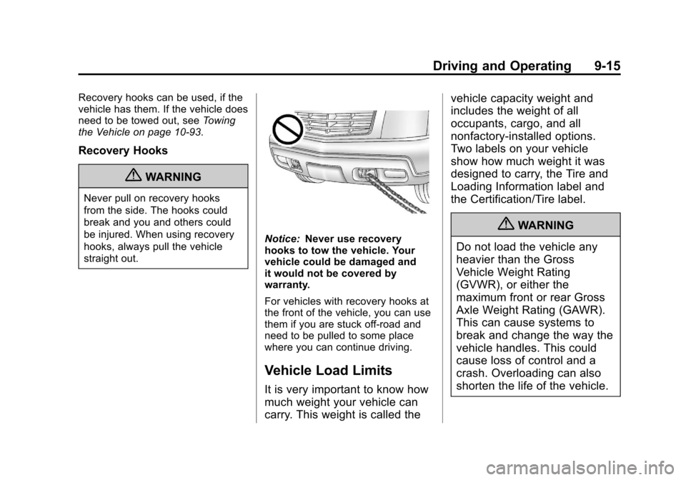 CADILLAC ESCALADE 2012 3.G Owners Manual Black plate (15,1)Cadillac Escalade/Escalade ESV Owner Manual - 2012
Driving and Operating 9-15
Recovery hooks can be used, if the
vehicle has them. If the vehicle does
need to be towed out, seeTowing