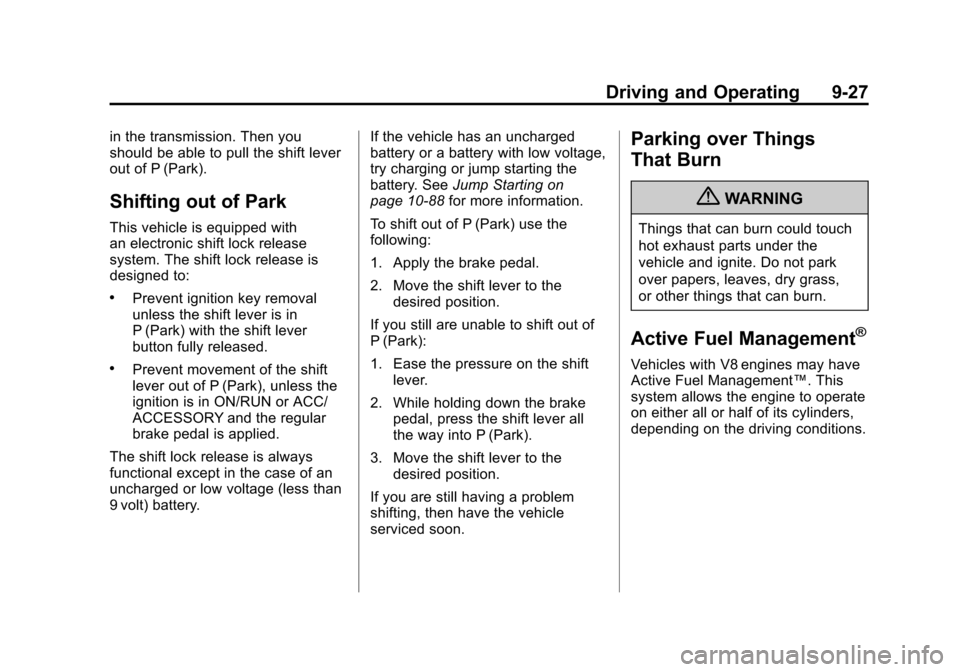 CADILLAC ESCALADE 2012 3.G Repair Manual Black plate (27,1)Cadillac Escalade/Escalade ESV Owner Manual - 2012
Driving and Operating 9-27
in the transmission. Then you
should be able to pull the shift lever
out of P (Park).
Shifting out of Pa
