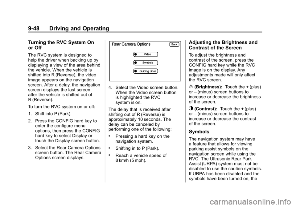 CADILLAC ESCALADE 2012 3.G Owners Manual Black plate (48,1)Cadillac Escalade/Escalade ESV Owner Manual - 2012
9-48 Driving and Operating
Turning the RVC System On
or Off
The RVC system is designed to
help the driver when backing up by
displa CADILLAC ESCALADE 2012 3.G Owners Manual Black plate (48,1)Cadillac Escalade/Escalade ESV Owner Manual - 2012
9-48 Driving and Operating
Turning the RVC System On
or Off
The RVC system is designed to
help the driver when backing up by
displa