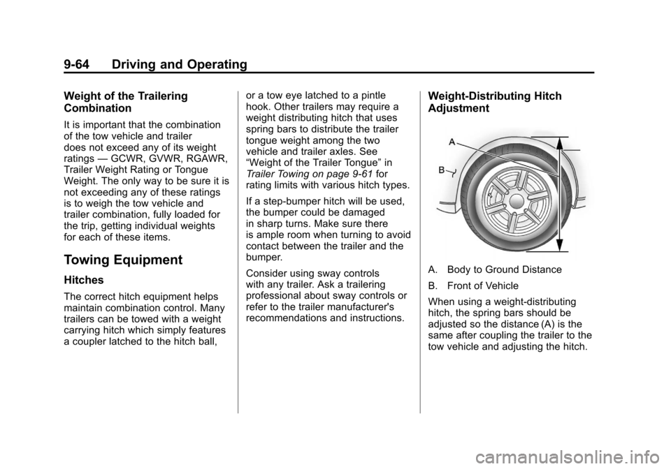 CADILLAC ESCALADE 2012 3.G Owners Manual Black plate (64,1)Cadillac Escalade/Escalade ESV Owner Manual - 2012
9-64 Driving and Operating
Weight of the Trailering
Combination
It is important that the combination
of the tow vehicle and trailer CADILLAC ESCALADE 2012 3.G Owners Manual Black plate (64,1)Cadillac Escalade/Escalade ESV Owner Manual - 2012
9-64 Driving and Operating
Weight of the Trailering
Combination
It is important that the combination
of the tow vehicle and trailer