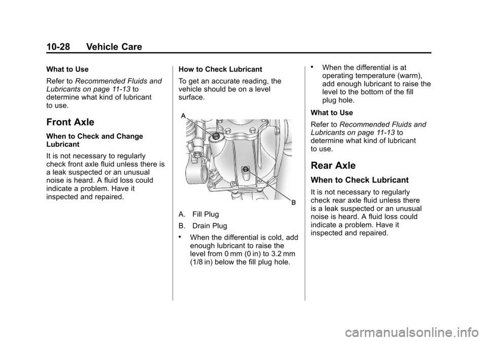 CADILLAC ESCALADE 2012 3.G Owners Manual Black plate (28,1)Cadillac Escalade/Escalade ESV Owner Manual - 2012
10-28 Vehicle Care
What to Use
Refer toRecommended Fluids and
Lubricants on page 11‑13 to
determine what kind of lubricant
to use CADILLAC ESCALADE 2012 3.G Owners Manual Black plate (28,1)Cadillac Escalade/Escalade ESV Owner Manual - 2012
10-28 Vehicle Care
What to Use
Refer toRecommended Fluids and
Lubricants on page 11‑13 to
determine what kind of lubricant
to use