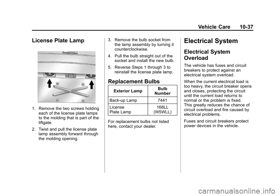 CADILLAC ESCALADE 2012 3.G Owners Manual Black plate (37,1)Cadillac Escalade/Escalade ESV Owner Manual - 2012
Vehicle Care 10-37
License Plate Lamp
1. Remove the two screws holdingeach of the license plate lamps
to the molding that is part o CADILLAC ESCALADE 2012 3.G Owners Manual Black plate (37,1)Cadillac Escalade/Escalade ESV Owner Manual - 2012
Vehicle Care 10-37
License Plate Lamp
1. Remove the two screws holdingeach of the license plate lamps
to the molding that is part o