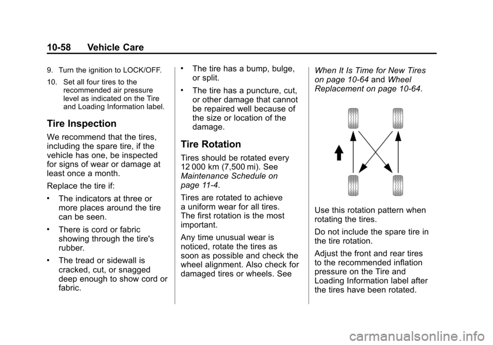 CADILLAC ESCALADE 2012 3.G Owners Manual Black plate (58,1)Cadillac Escalade/Escalade ESV Owner Manual - 2012
10-58 Vehicle Care
9. Turn the ignition to LOCK/OFF.
10. Set all four tires to therecommended air pressure
level as indicated on th