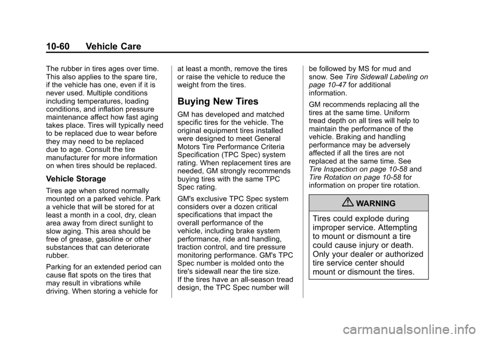 CADILLAC ESCALADE 2012 3.G Owners Manual Black plate (60,1)Cadillac Escalade/Escalade ESV Owner Manual - 2012
10-60 Vehicle Care
The rubber in tires ages over time.
This also applies to the spare tire,
if the vehicle has one, even if it is
n CADILLAC ESCALADE 2012 3.G Owners Manual Black plate (60,1)Cadillac Escalade/Escalade ESV Owner Manual - 2012
10-60 Vehicle Care
The rubber in tires ages over time.
This also applies to the spare tire,
if the vehicle has one, even if it is
n