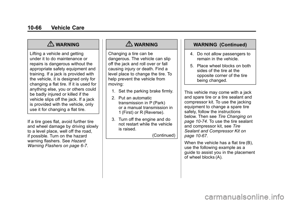 CADILLAC ESCALADE 2012 3.G Owners Manual Black plate (66,1)Cadillac Escalade/Escalade ESV Owner Manual - 2012
10-66 Vehicle Care
{WARNING
Lifting a vehicle and getting
under it to do maintenance or
repairs is dangerous without the
appropriat CADILLAC ESCALADE 2012 3.G Owners Manual Black plate (66,1)Cadillac Escalade/Escalade ESV Owner Manual - 2012
10-66 Vehicle Care
{WARNING
Lifting a vehicle and getting
under it to do maintenance or
repairs is dangerous without the
appropriat