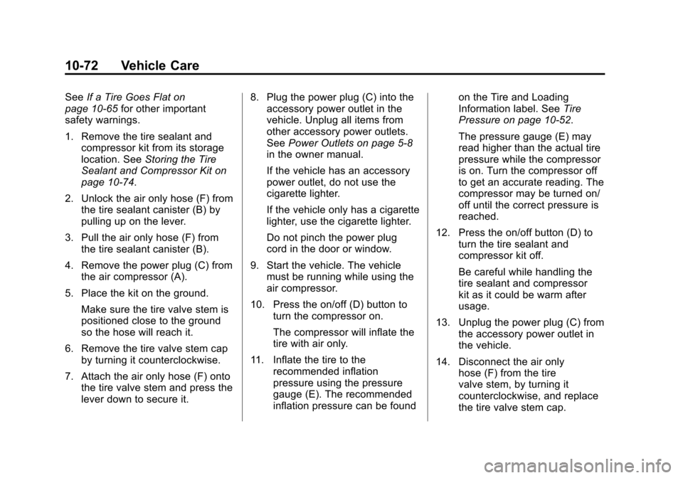 CADILLAC ESCALADE 2012 3.G Owners Manual Black plate (72,1)Cadillac Escalade/Escalade ESV Owner Manual - 2012
10-72 Vehicle Care
SeeIf a Tire Goes Flat on
page 10‑65 for other important
safety warnings.
1. Remove the tire sealant and compr CADILLAC ESCALADE 2012 3.G Owners Manual Black plate (72,1)Cadillac Escalade/Escalade ESV Owner Manual - 2012
10-72 Vehicle Care
SeeIf a Tire Goes Flat on
page 10‑65 for other important
safety warnings.
1. Remove the tire sealant and compr