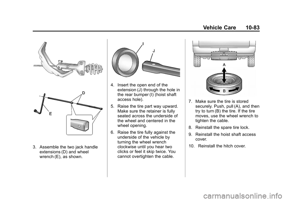CADILLAC ESCALADE 2012 3.G Owners Manual Black plate (83,1)Cadillac Escalade/Escalade ESV Owner Manual - 2012
Vehicle Care 10-83
3. Assemble the two jack handleextensions (D) and wheel
wrench (E), as shown.
4. Insert the open end of theexten CADILLAC ESCALADE 2012 3.G Owners Manual Black plate (83,1)Cadillac Escalade/Escalade ESV Owner Manual - 2012
Vehicle Care 10-83
3. Assemble the two jack handleextensions (D) and wheel
wrench (E), as shown.
4. Insert the open end of theexten