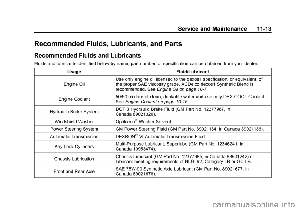 CADILLAC ESCALADE 2012 3.G Manual PDF Black plate (13,1)Cadillac Escalade/Escalade ESV Owner Manual - 2012
Service and Maintenance 11-13
Recommended Fluids, Lubricants, and Parts
Recommended Fluids and Lubricants
Fluids and lubricants ide