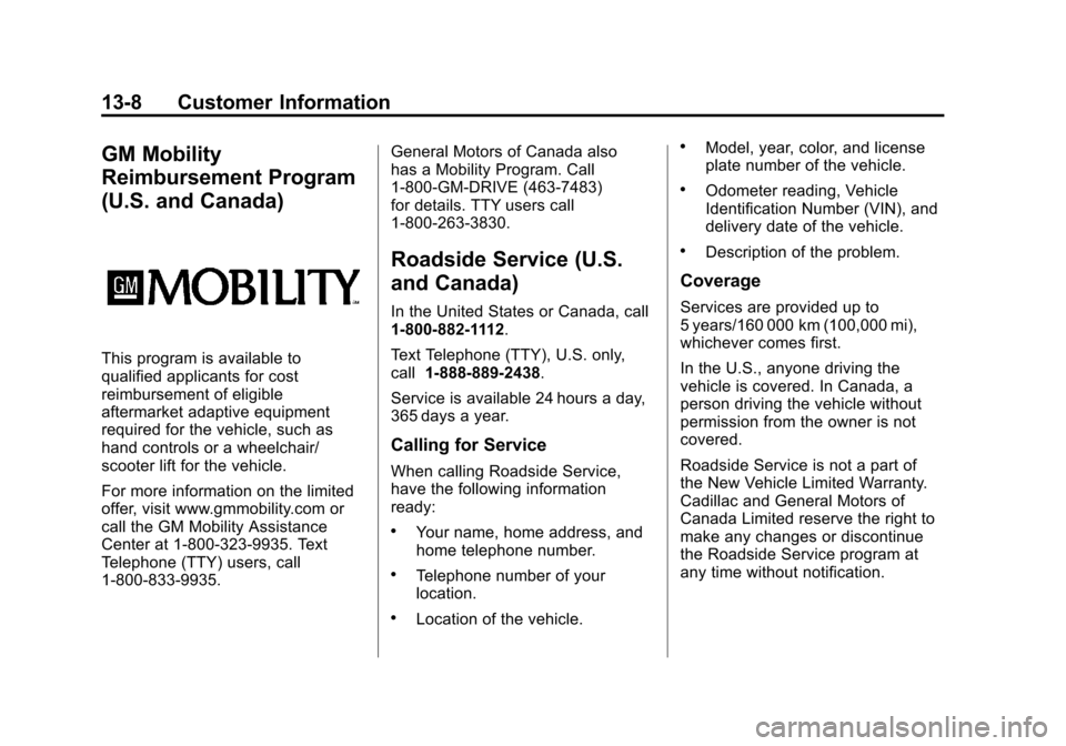 CADILLAC ESCALADE 2012 3.G Owners Manual Black plate (8,1)Cadillac Escalade/Escalade ESV Owner Manual - 2012
13-8 Customer Information
GM Mobility
Reimbursement Program
(U.S. and Canada)
This program is available to
qualified applicants for CADILLAC ESCALADE 2012 3.G Owners Manual Black plate (8,1)Cadillac Escalade/Escalade ESV Owner Manual - 2012
13-8 Customer Information
GM Mobility
Reimbursement Program
(U.S. and Canada)
This program is available to
qualified applicants for