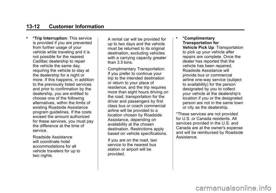 CADILLAC ESCALADE 2012 3.G Owners Manual Black plate (12,1)Cadillac Escalade/Escalade ESV Owner Manual - 2012
13-12 Customer Information
.*Trip Interruption: This service
is provided if you are prevented
from further usage of your
vehicle wh CADILLAC ESCALADE 2012 3.G Owners Manual Black plate (12,1)Cadillac Escalade/Escalade ESV Owner Manual - 2012
13-12 Customer Information
.*Trip Interruption: This service
is provided if you are prevented
from further usage of your
vehicle wh