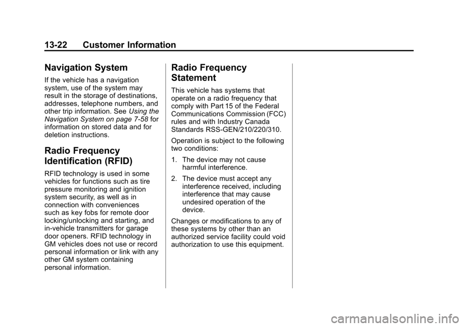CADILLAC ESCALADE 2012 3.G Service Manual Black plate (22,1)Cadillac Escalade/Escalade ESV Owner Manual - 2012
13-22 Customer Information
Navigation System
If the vehicle has a navigation
system, use of the system may
result in the storage of CADILLAC ESCALADE 2012 3.G Service Manual Black plate (22,1)Cadillac Escalade/Escalade ESV Owner Manual - 2012
13-22 Customer Information
Navigation System
If the vehicle has a navigation
system, use of the system may
result in the storage of