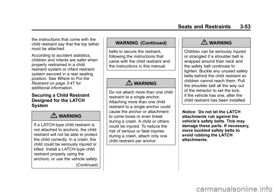 CADILLAC ESCALADE 2013 3.G Owners Manual Black plate (53,1)Cadillac Escalade/Escalade ESV Owner Manual - 2013 - CRC 2nd Edition - 10/
9/12
Seats and Restraints 3-53
the instructions that come with the
child restraint say that the top tether
CADILLAC ESCALADE 2013 3.G Owners Manual Black plate (53,1)Cadillac Escalade/Escalade ESV Owner Manual - 2013 - CRC 2nd Edition - 10/
9/12
Seats and Restraints 3-53
the instructions that come with the
child restraint say that the top tether