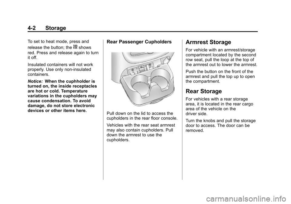 CADILLAC ESCALADE 2013 3.G Owners Manual Black plate (2,1)Cadillac Escalade/Escalade ESV Owner Manual - 2013 - CRC 2nd Edition - 10/
9/12
4-2 Storage
To set to heat mode, press and
release the button; the
hshows
red. Press and release again CADILLAC ESCALADE 2013 3.G Owners Manual Black plate (2,1)Cadillac Escalade/Escalade ESV Owner Manual - 2013 - CRC 2nd Edition - 10/
9/12
4-2 Storage
To set to heat mode, press and
release the button; the
hshows
red. Press and release again