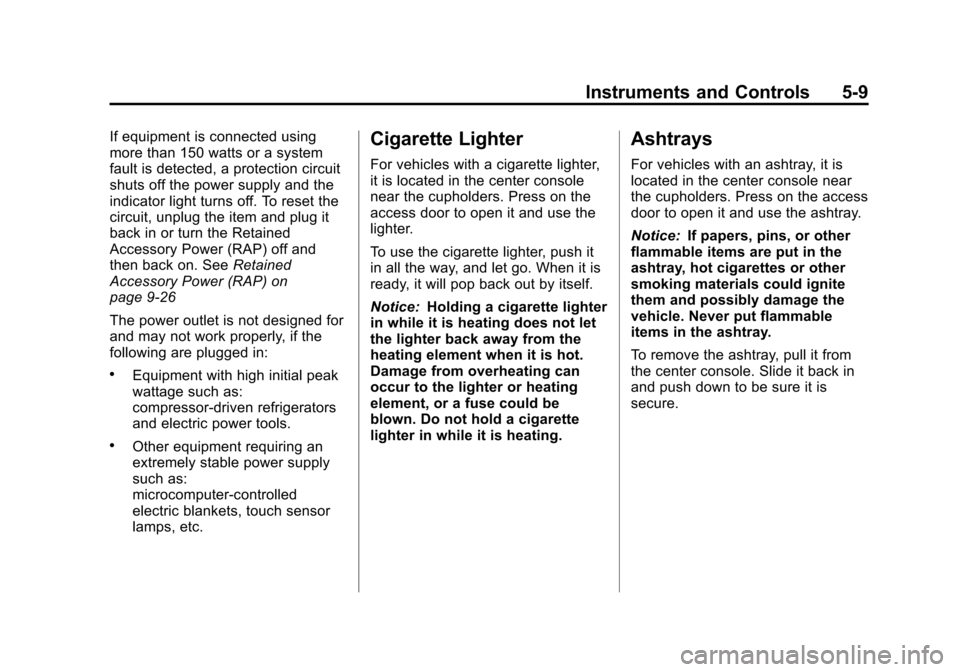 CADILLAC ESCALADE 2013 3.G Owners Manual Black plate (9,1)Cadillac Escalade/Escalade ESV Owner Manual - 2013 - CRC 2nd Edition - 10/
9/12
Instruments and Controls 5-9
If equipment is connected using
more than 150 watts or a system
fault is d CADILLAC ESCALADE 2013 3.G Owners Manual Black plate (9,1)Cadillac Escalade/Escalade ESV Owner Manual - 2013 - CRC 2nd Edition - 10/
9/12
Instruments and Controls 5-9
If equipment is connected using
more than 150 watts or a system
fault is d