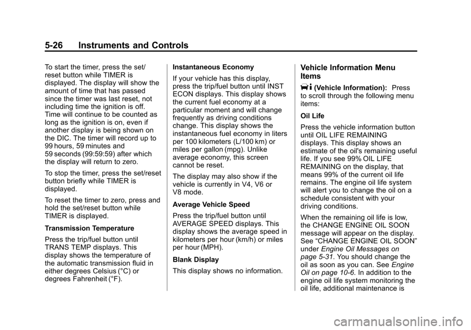 CADILLAC ESCALADE 2013 3.G Owners Manual Black plate (26,1)Cadillac Escalade/Escalade ESV Owner Manual - 2013 - CRC 2nd Edition - 10/
9/12
5-26 Instruments and Controls
To start the timer, press the set/
reset button while TIMER is
displayed