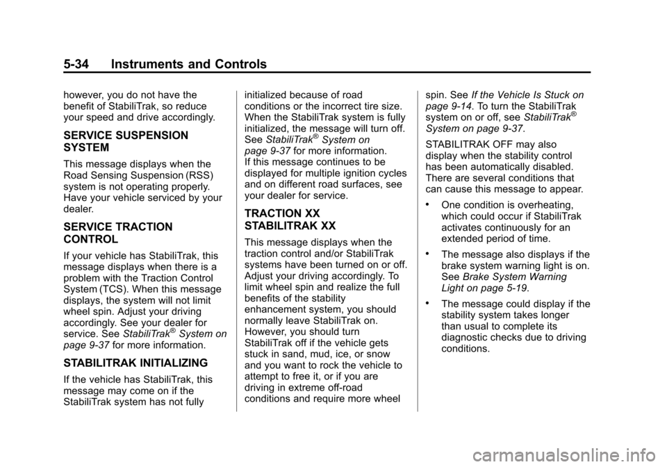 CADILLAC ESCALADE 2013 3.G Owners Manual Black plate (34,1)Cadillac Escalade/Escalade ESV Owner Manual - 2013 - CRC 2nd Edition - 10/
9/12
5-34 Instruments and Controls
however, you do not have the
benefit of StabiliTrak, so reduce
your spee CADILLAC ESCALADE 2013 3.G Owners Manual Black plate (34,1)Cadillac Escalade/Escalade ESV Owner Manual - 2013 - CRC 2nd Edition - 10/
9/12
5-34 Instruments and Controls
however, you do not have the
benefit of StabiliTrak, so reduce
your spee