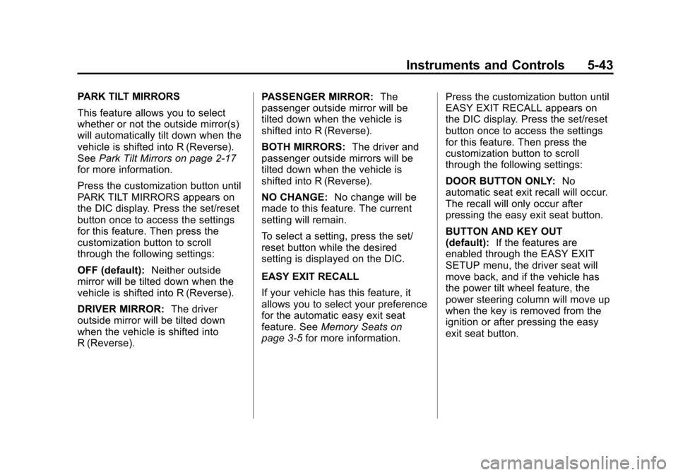 CADILLAC ESCALADE 2013 3.G Owners Manual Black plate (43,1)Cadillac Escalade/Escalade ESV Owner Manual - 2013 - CRC 2nd Edition - 10/
9/12
Instruments and Controls 5-43
PARK TILT MIRRORS
This feature allows you to select
whether or not the o CADILLAC ESCALADE 2013 3.G Owners Manual Black plate (43,1)Cadillac Escalade/Escalade ESV Owner Manual - 2013 - CRC 2nd Edition - 10/
9/12
Instruments and Controls 5-43
PARK TILT MIRRORS
This feature allows you to select
whether or not the o